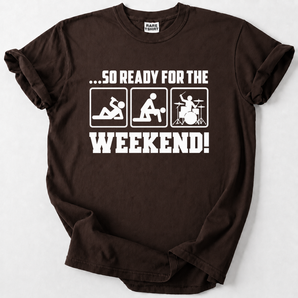 Ready for the Weekend T-shirt