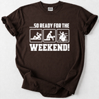 Ready for the Weekend T-shirt