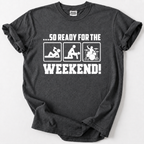 Ready for the Weekend T-shirt