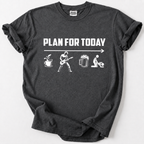 Plan For Today T-Shirt