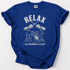 Relax The Drummer Is Here T-Shirt