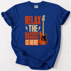Relax The Bassist Is Here. T-Shirt